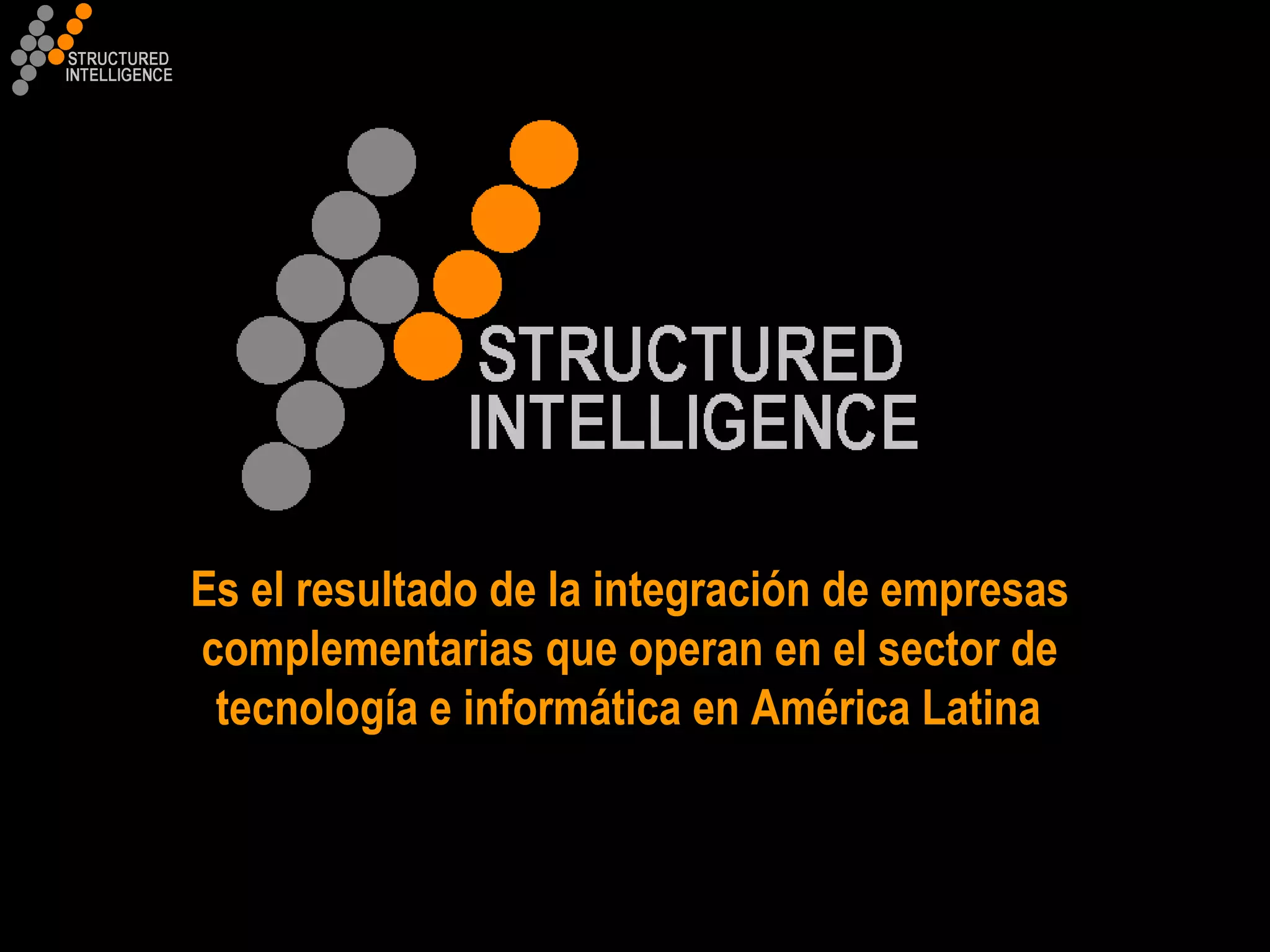 Es el resultado de la integración de empresas  complementarias que operan en el sector de  tecnología e informática en América Latina   
