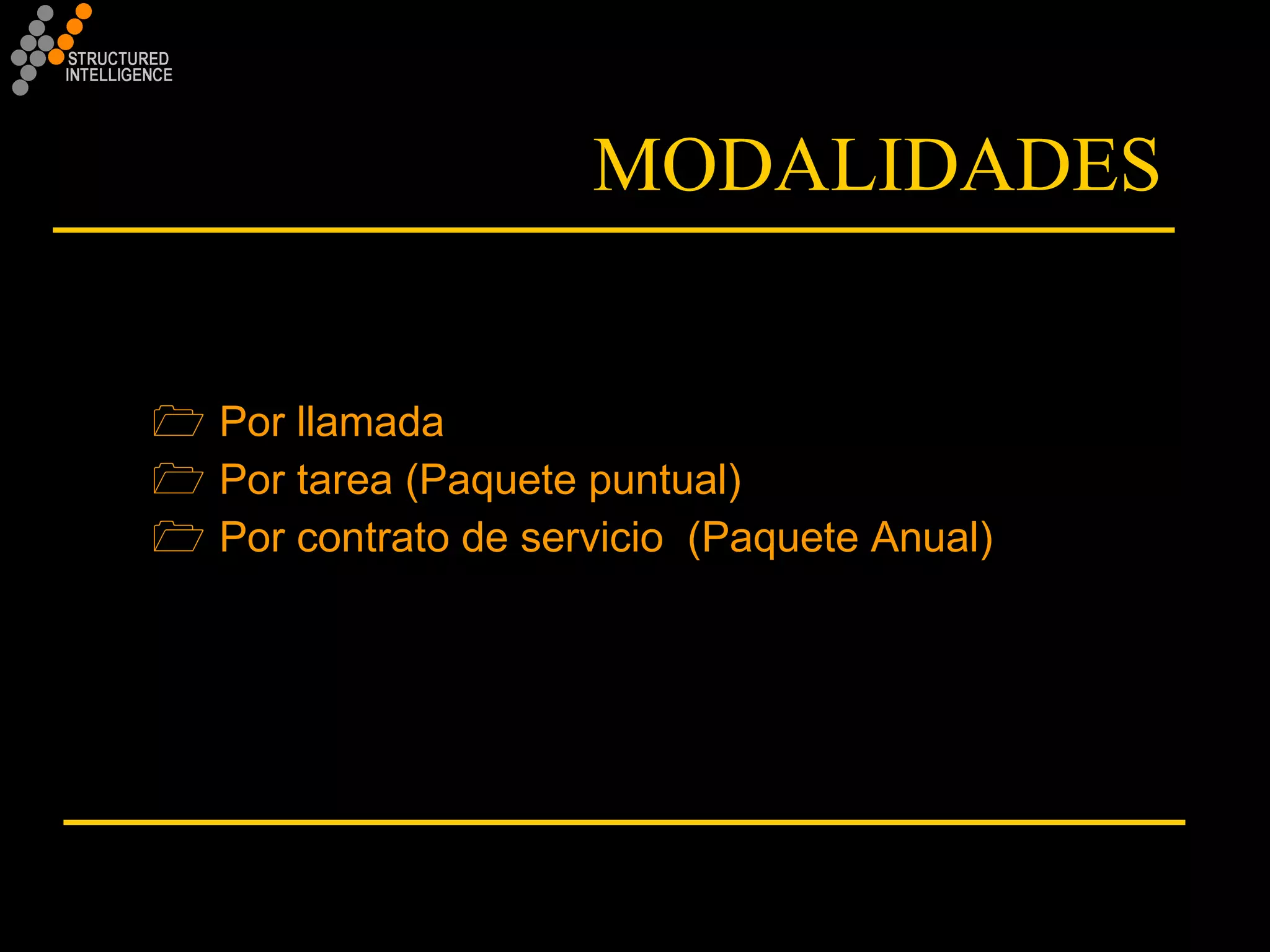 MODALIDADES Por llamada Por tarea (Paquete puntual) Por contrato de servicio  (Paquete Anual) 