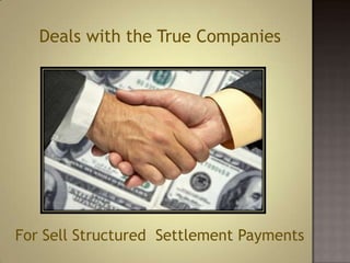 Deals with the True Companies

For Sell Structured Settlement Payments

 