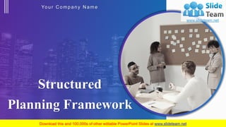 Structured
Planning Framework
Your C ompany N ame
 