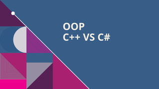 OOP
C++ VS C#
 