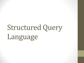 Structured Query
Language
 
