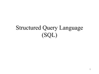 1
Structured Query Language
(SQL)
 