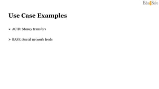 Use Case Examples
 ACID: Money transfers
 BASE: Social network feeds
 