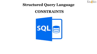 Structured Query Language
CONSTRAINTS
 