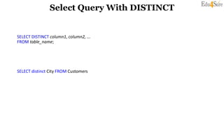 Select Query With DISTINCT
SELECT DISTINCT column1, column2, ...
FROM table_name;
SELECT distinct City FROM Customers
 