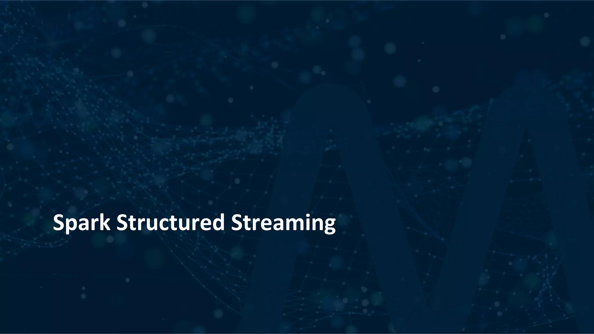 Spark	Structured	Streaming 