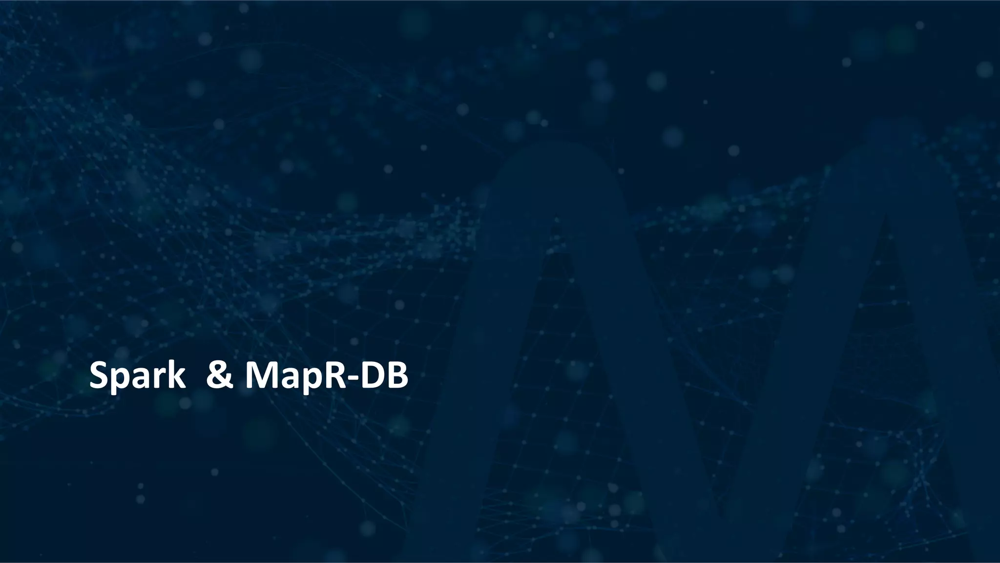 Spark	&	MapR-DB 