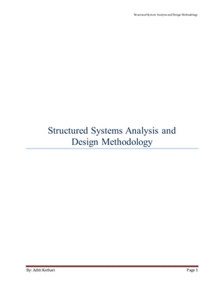 StructuredSystem Analysis andDesign Methodology
By: Aditi Kothari Page 1
Structured Systems Analysis and
Design Methodology
 
