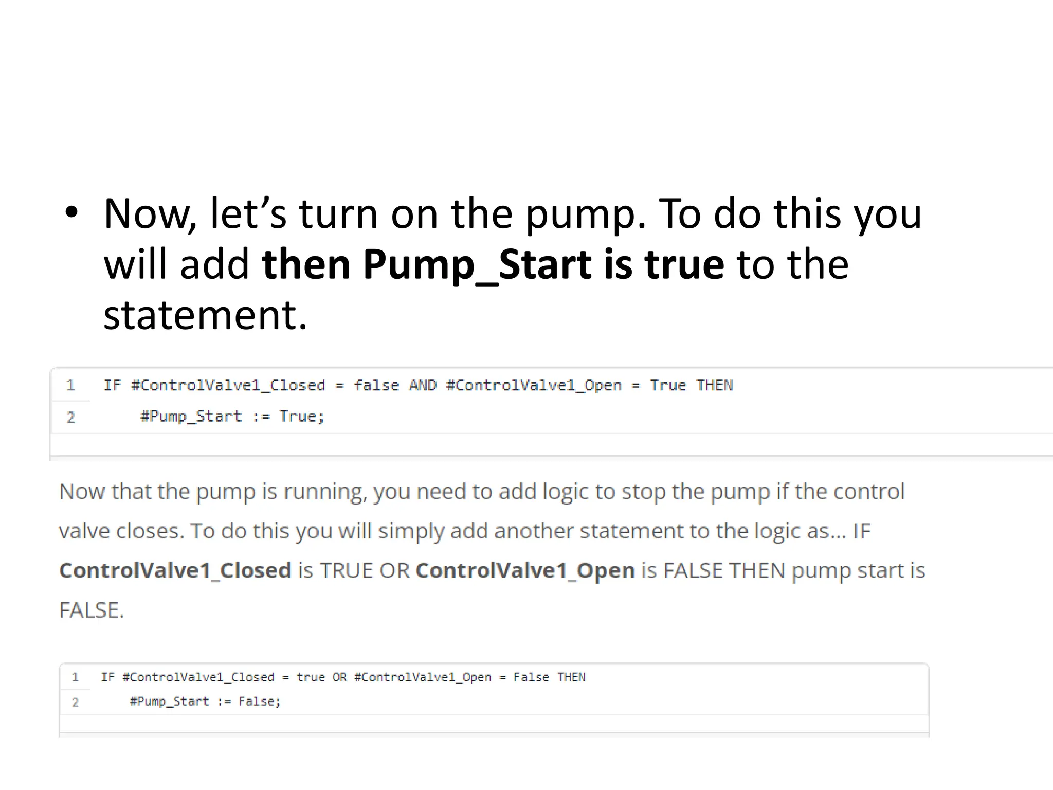 • Now, let’s turn on the pump. To do this you
will add then Pump_Start is true to the
statement.
 