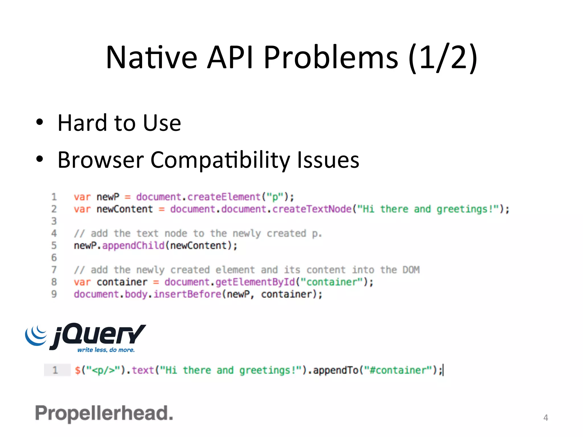 NaFve	
  API	
  Problems	
  (1/2)	
  
•  Hard	
  to	
  Use	
  
•  Browser	
  CompaFbility	
  Issues	
  
4	
  
 