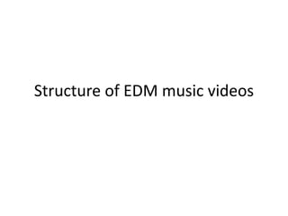 Structure of EDM music videos 
 