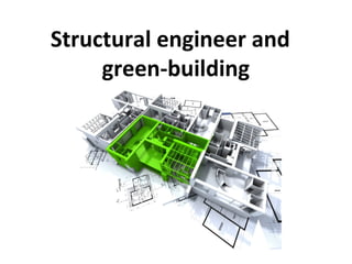 Structural engineer and
     green-building
 