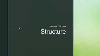 z
Structure
Intensive TEP class
 