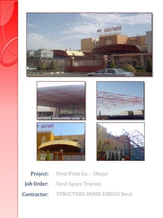 Project:   First Print Co. – Obour
 Job Order:   Steel Space Trusses
Contractor:   STRUCTURE HOME EMECO Steel
 