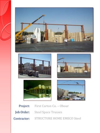 Project:   First Carton Co. – Obour
 Job Order:   Steel Space Trusses
Contractor:   STRUCTURE HOME EMECO Steel
 