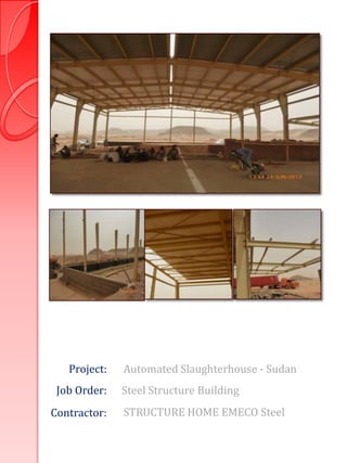Project:   Automated Slaughterhouse - Sudan
 Job Order:   Steel Structure Building
Contractor:   STRUCTURE HOME EMECO Steel
 