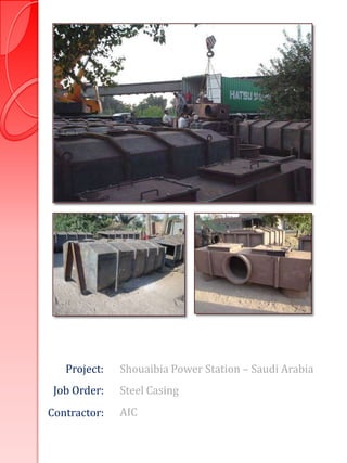 Project:   Shouaibia Power Station – Saudi Arabia
 Job Order:   Steel Casing
Contractor:   AIC
 