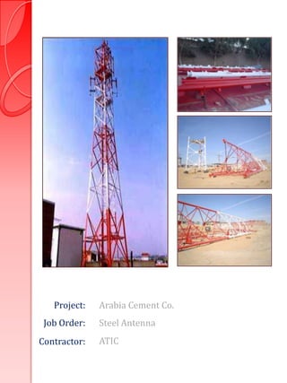 Project:   Arabia Cement Co.
 Job Order:   Steel Antenna
Contractor:   ATIC
 