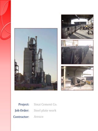 Project:   Sinai Cement Co.
 Job Order:   Steel plate work
Contractor:   Aresco
 