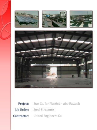 Project:   Star Co. for Plastics – Abo Rawash
 Job Order:   Steel Structure
Contractor:   United Engineers Co.
 