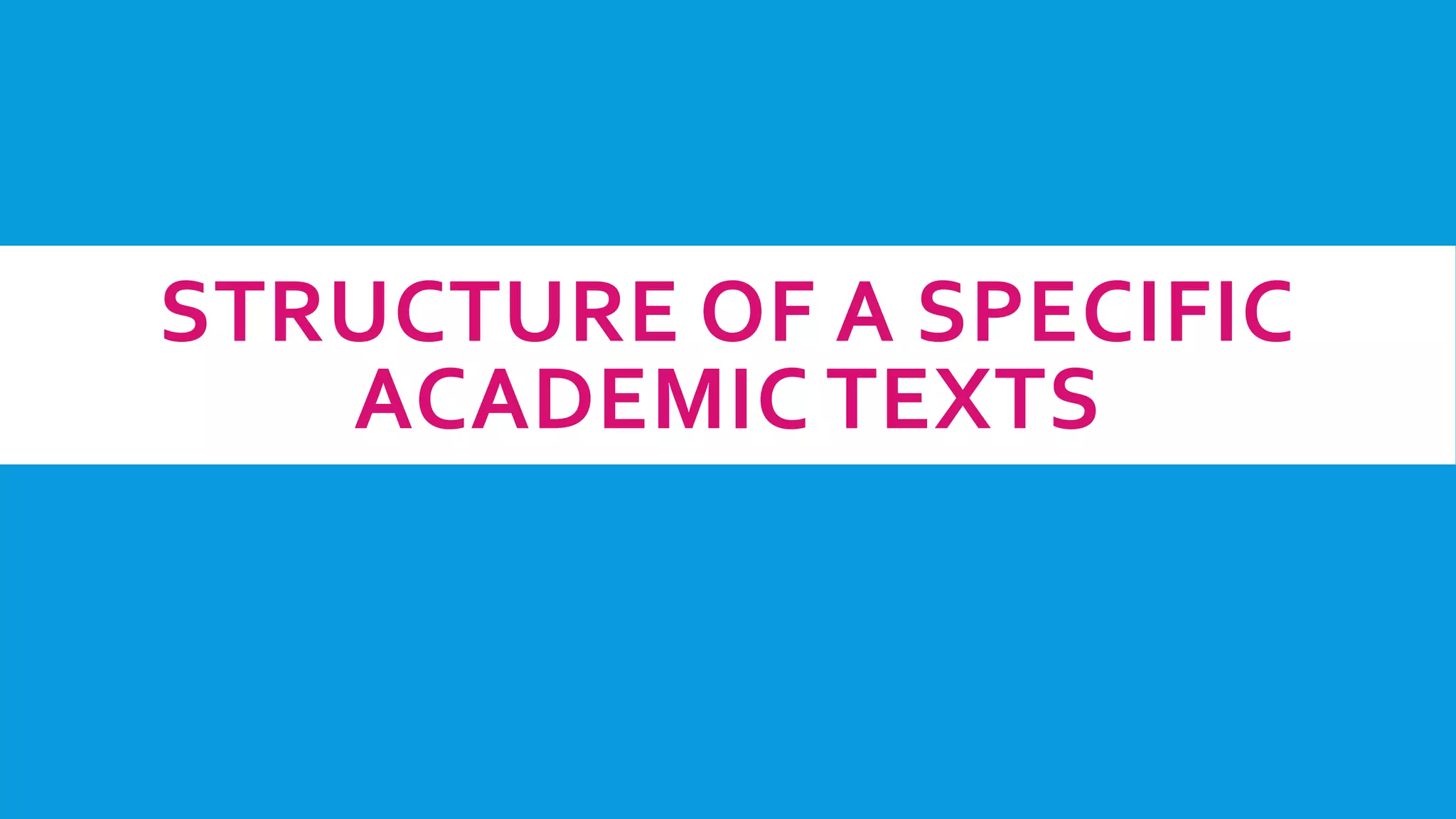 STRUCTURE OF A SPECIFIC
ACADEMIC TEXTS
 
