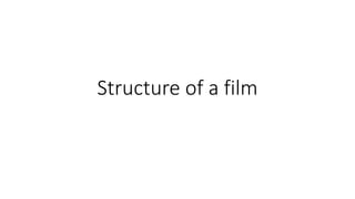 Structure of a film
 