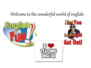 -Welcome to the wonderful world of english-
 