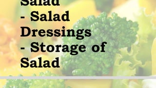 Salad
- Salad
Dressings
- Storage of
Salad
 