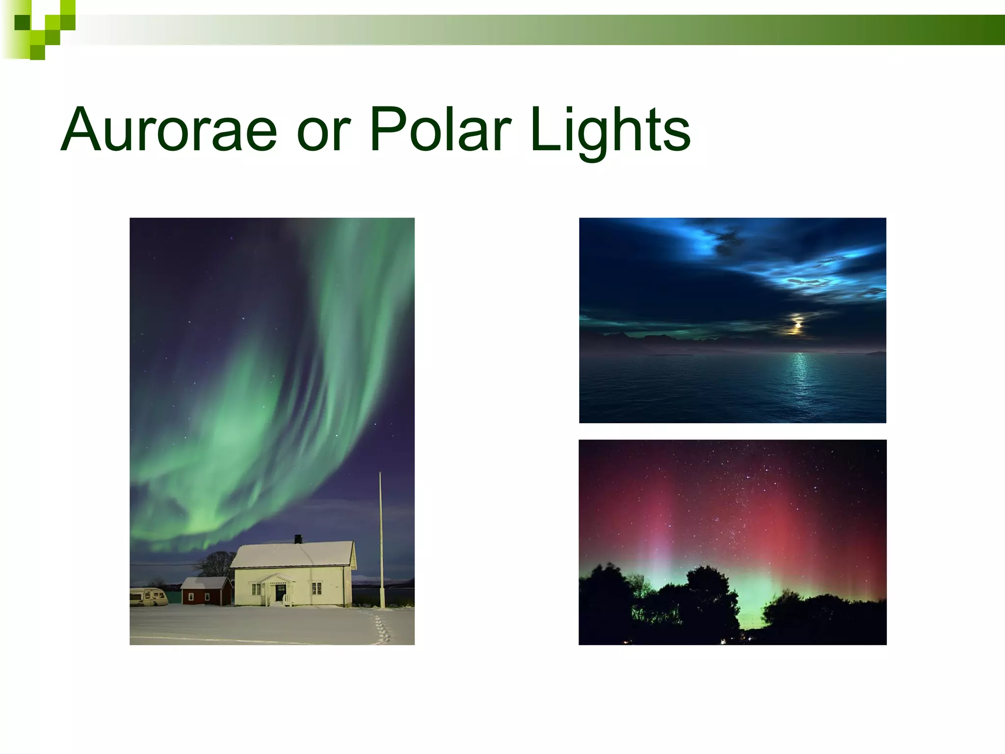 Aurorae or Polar Lights
 