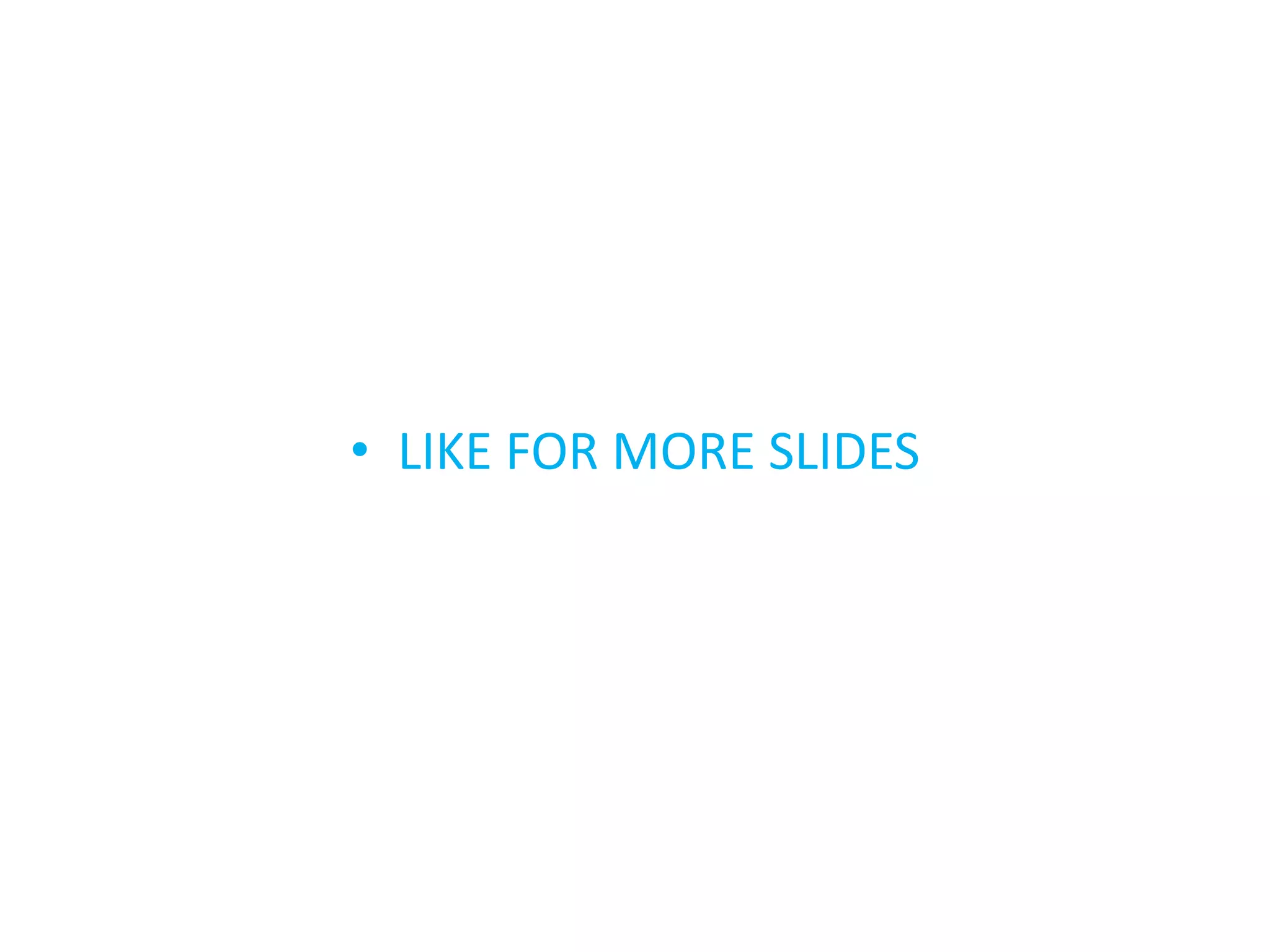• LIKE FOR MORE SLIDES
 