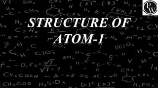 STRUCTURE OF
ATOM-1
 