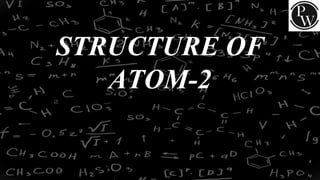 STRUCTURE OF
ATOM-2
 