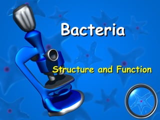 1
BacteriaBacteria
Structure and FunctionStructure and Function
 