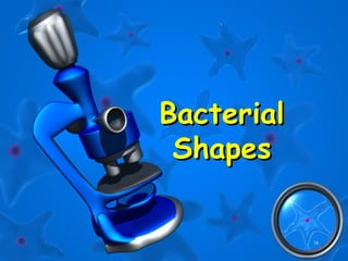 34
BacterialBacterial
ShapesShapes
 