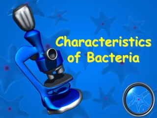 1
Characteristics
of Bacteria
 