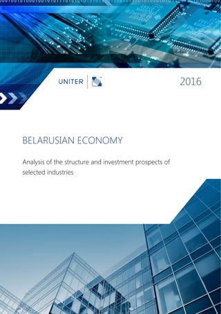  
 
 
 
2016
BELARUSIAN ECONOMY
Analysis of the structure and investment prospects of
selected industries
 