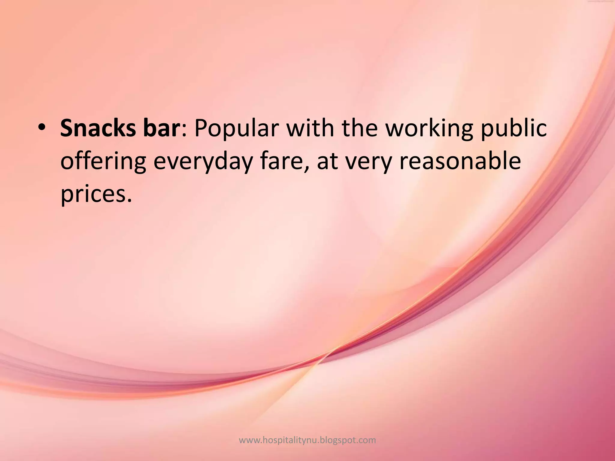 • Snacks bar: Popular with the working public
offering everyday fare, at very reasonable
prices.
www.hospitalitynu.blogspot.com
 