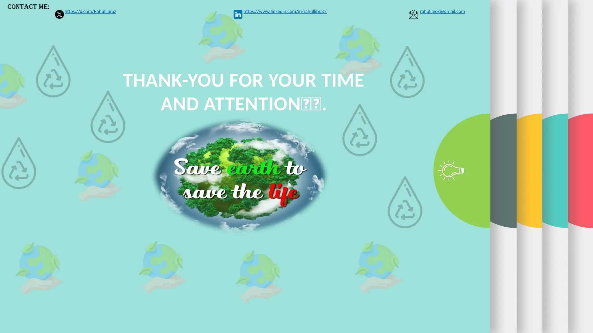 THANK-YOU FOR YOUR TIME
AND ATTENTION🙂🙂.
contact Me:
https://x.com/Rahullibraz https://www.linkedin.com/in/rahullibraz/ rahul.leox@gmail.com
 