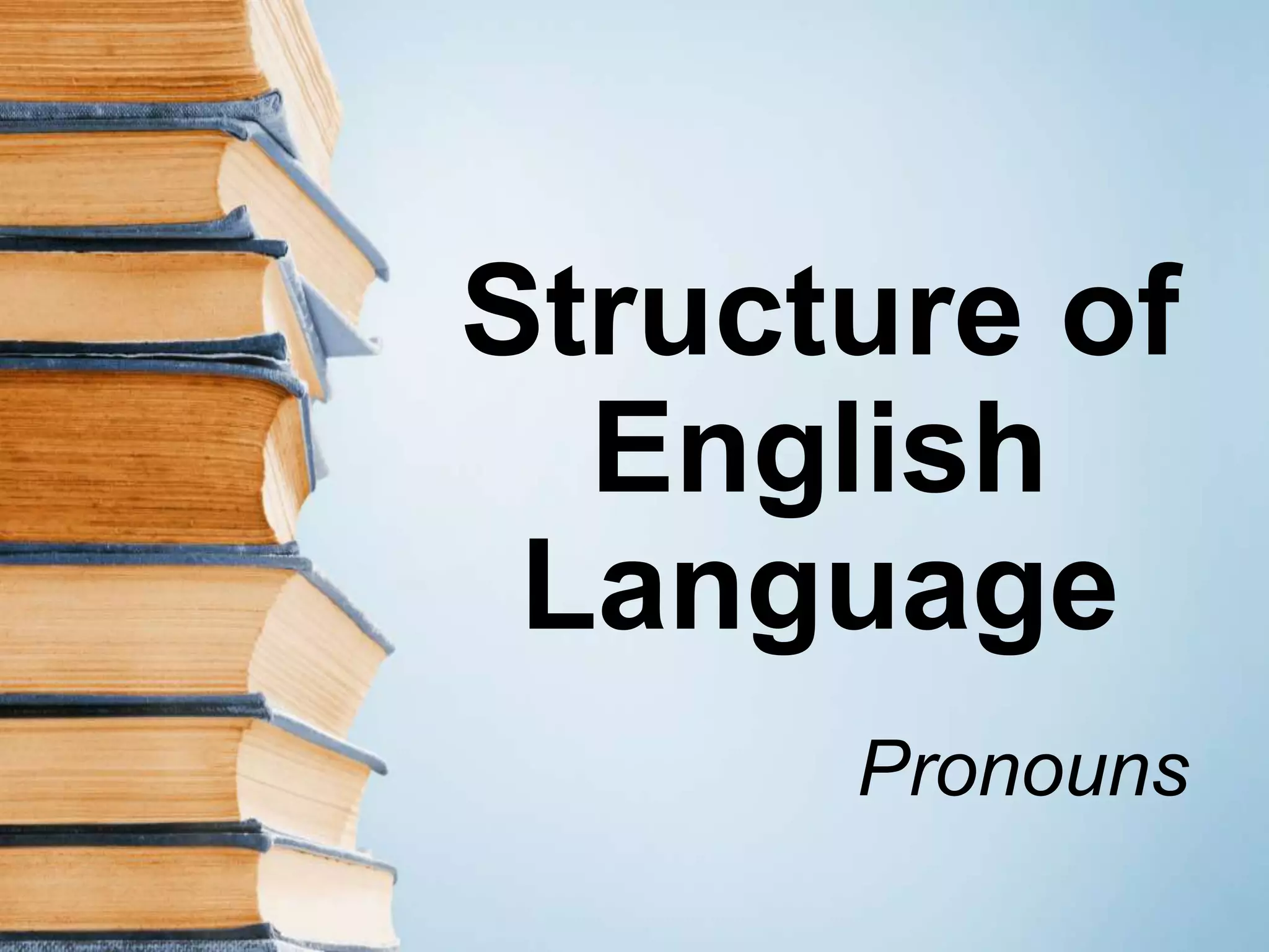 Structure of
English
Language
Pronouns
 
