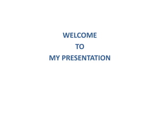 WELCOME
TO
MY PRESENTATION
 