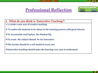 Professional Reflection
3.Do you think the education environment is going through a
   change? If yes, how do you think IT...