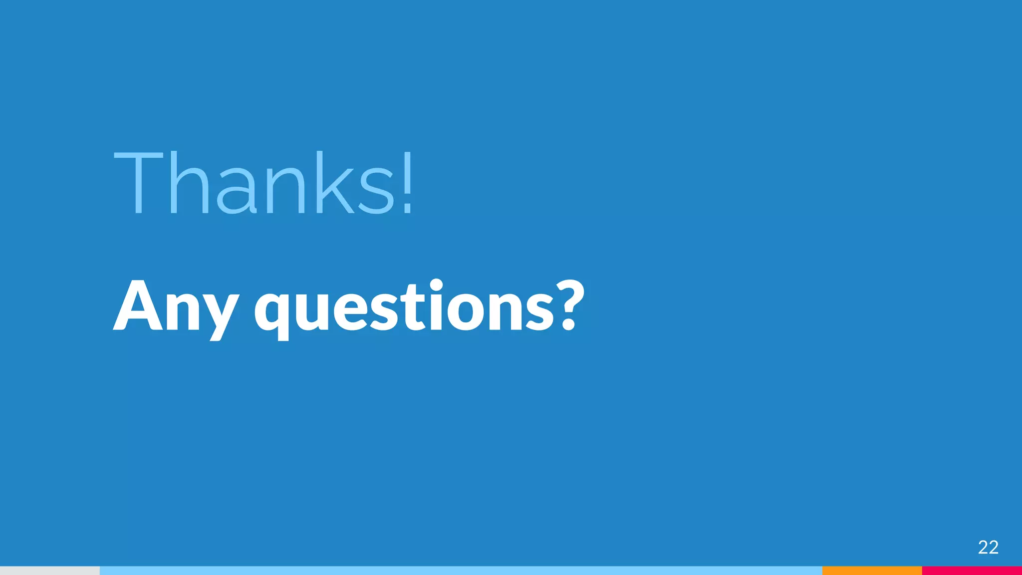 Thanks!
Any questions?
22
 