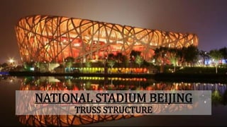 NATIONAL STADIUM BEIJING
TRUSS STRUCTURE
 