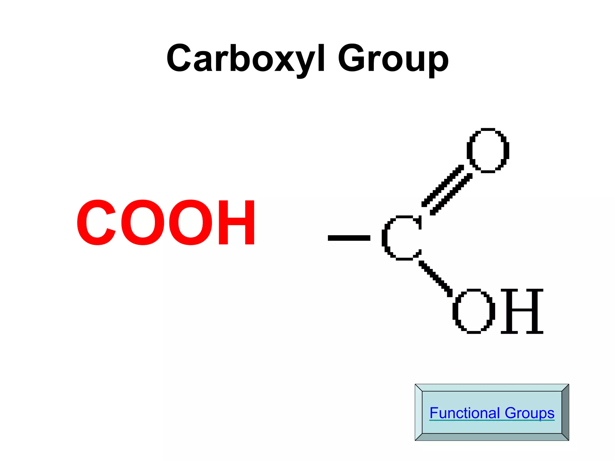 Carboxyl Group
COOH
Functional Groups
 