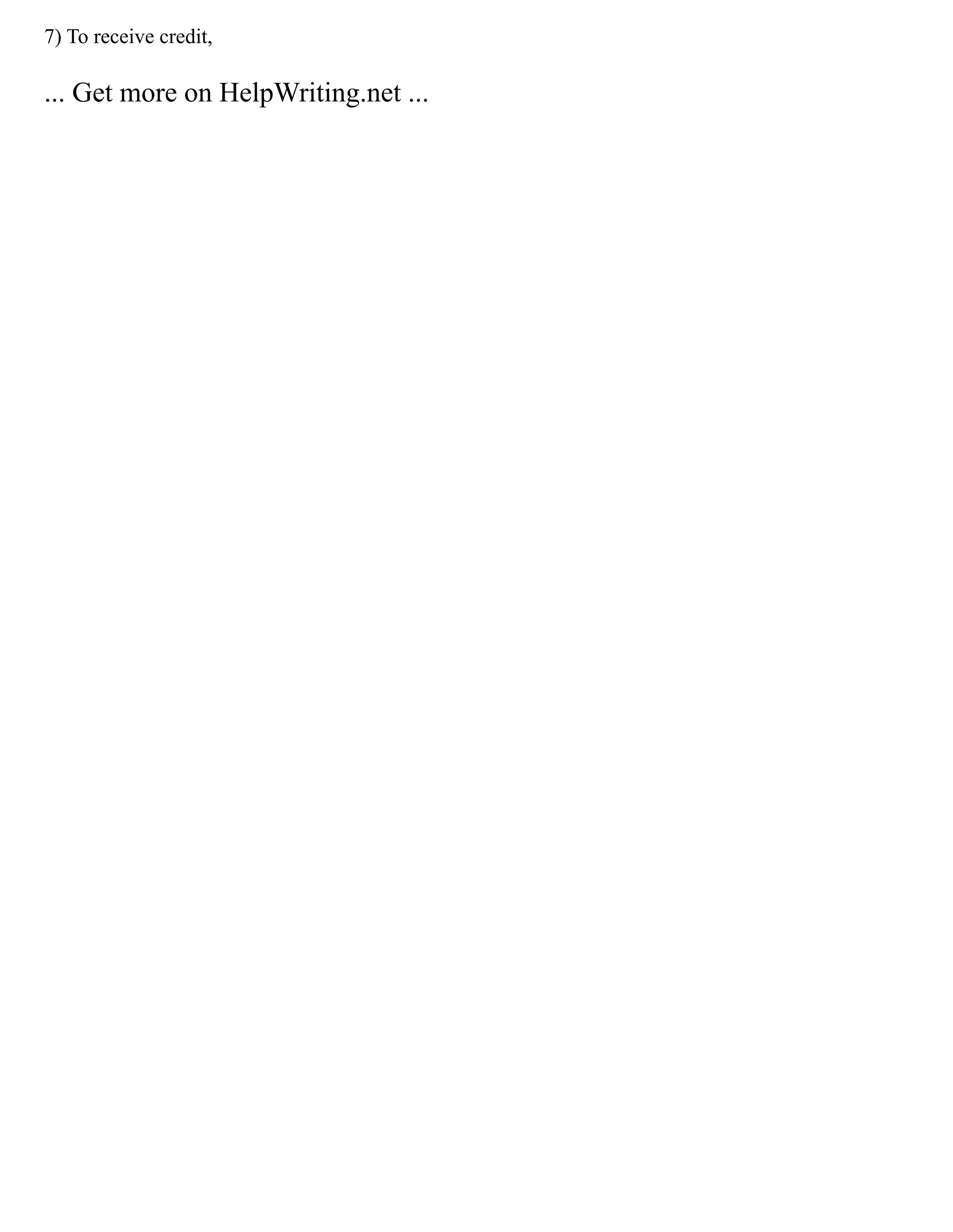 7) To receive credit,
... Get more on HelpWriting.net ...
 