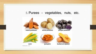 5. Purees – vegetables, nuts, etc.
 