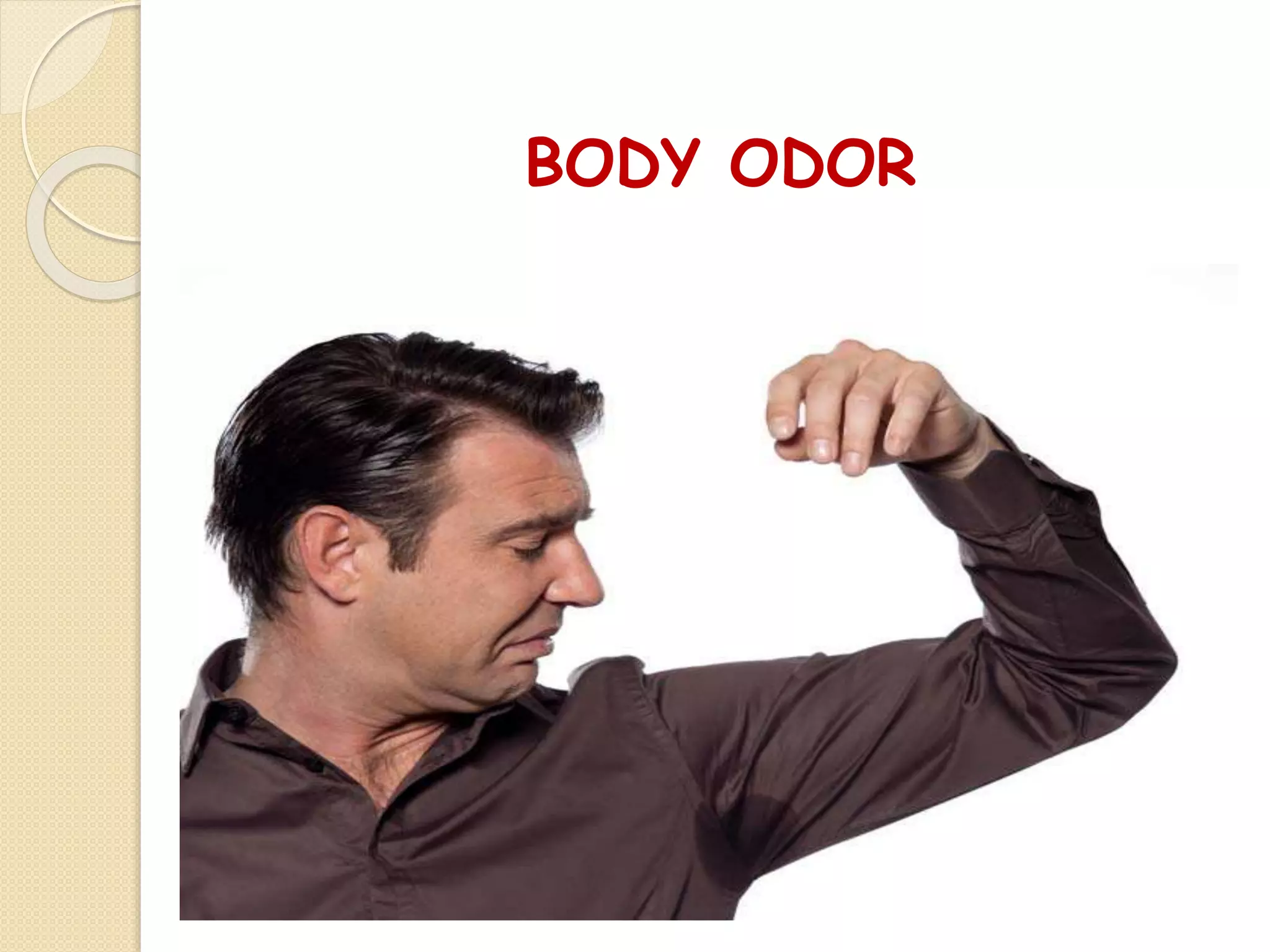 BODY ODOR
 