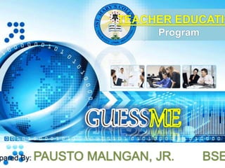 TEACHER EDUCATIO
Program
pared By: PAUSTO MALNGAN, JR. BSE
 