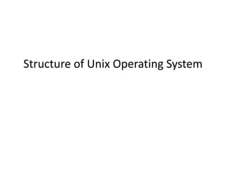 Structure of Unix Operating System
 